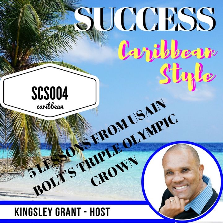 SCS004 5 Lessons From Usain Bolt Triple Crown Olympic Success with Kingsley Grant