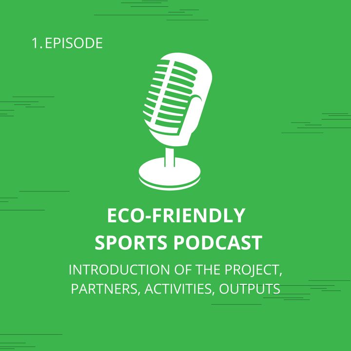 Eco-Friendly Sports Podcast: 1. Introduction of the Project, Partners, Activities, Outputs