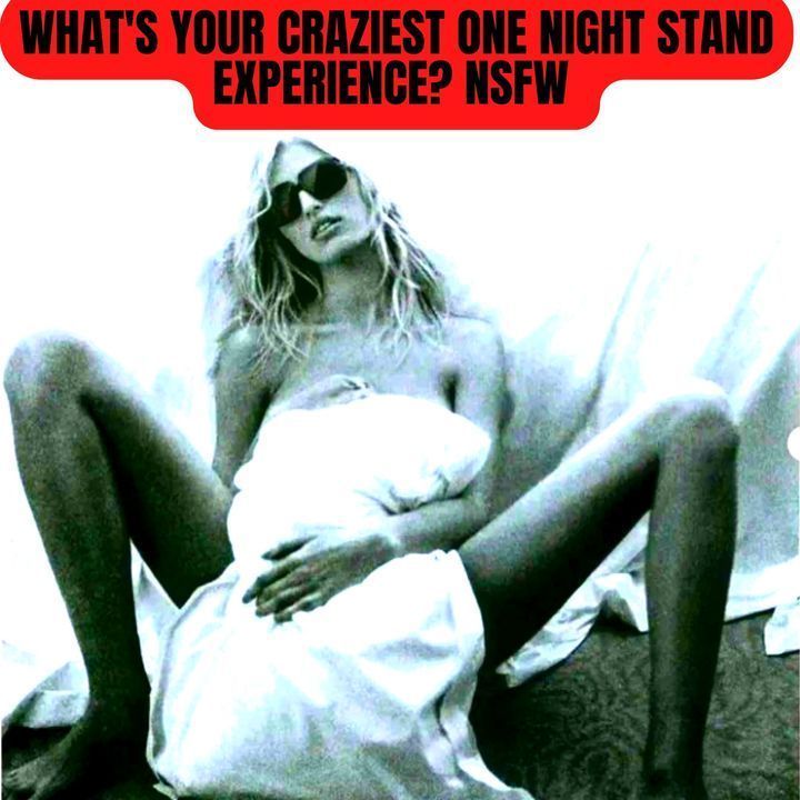 What's Your Craziest One Night Stand Experience? NSFW (Reddit Stories)