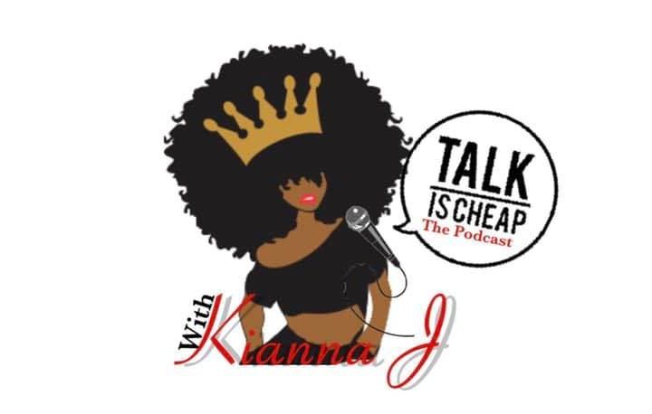 Talk Is Cheap Podcast  with Kianna J.