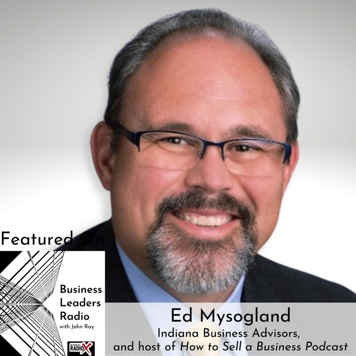 Ed Mysogland, Indiana Business Advisors, and host of How to Sell a Business Podcast