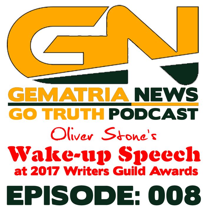 GoTruth-2018.05.16-E008 Oliver Stone: Wake-Up Speech at the 2017 Writers Guild Awards
