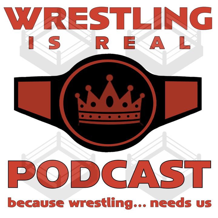 Wrestling Is Real Wrestling Podcast