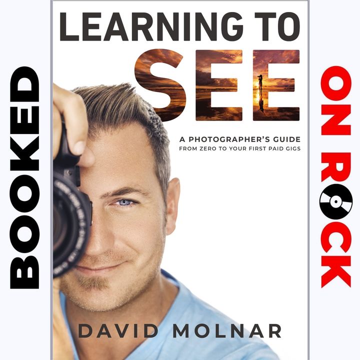 "Learning to See: A Photographer’s Guide from Zero to Your First Paid Gig"/David Molnar [Episode 84]