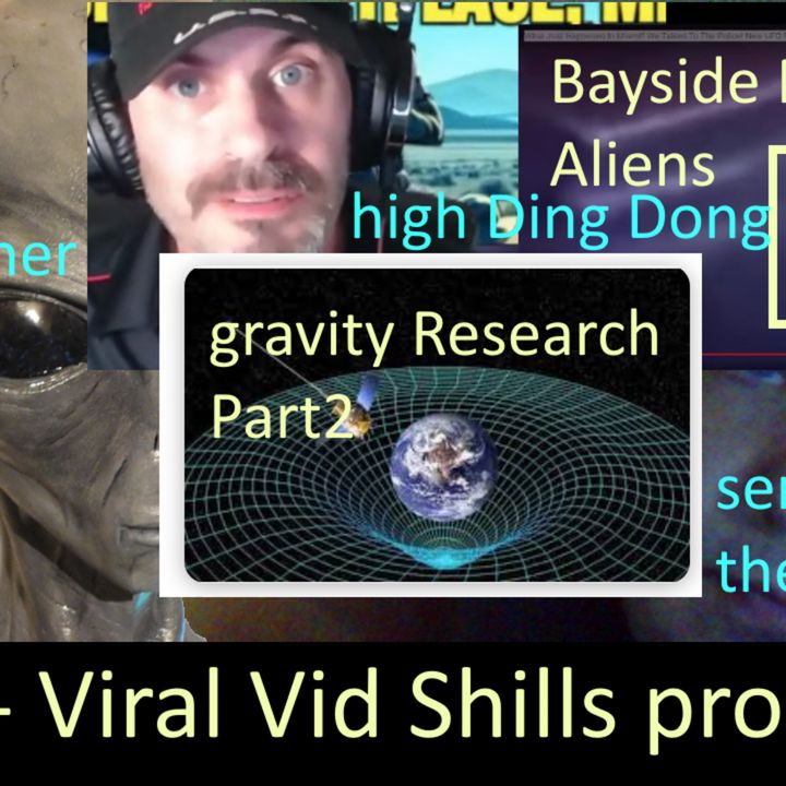 Live Chat with Paul; -170- Viral Bayside Alien Shills at it again + Gravity Part2 + more