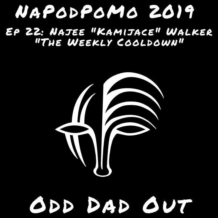 Najee "Kamijace" Walker- "The Weekly Cooldown" NAPODPOMO- Ep 22
