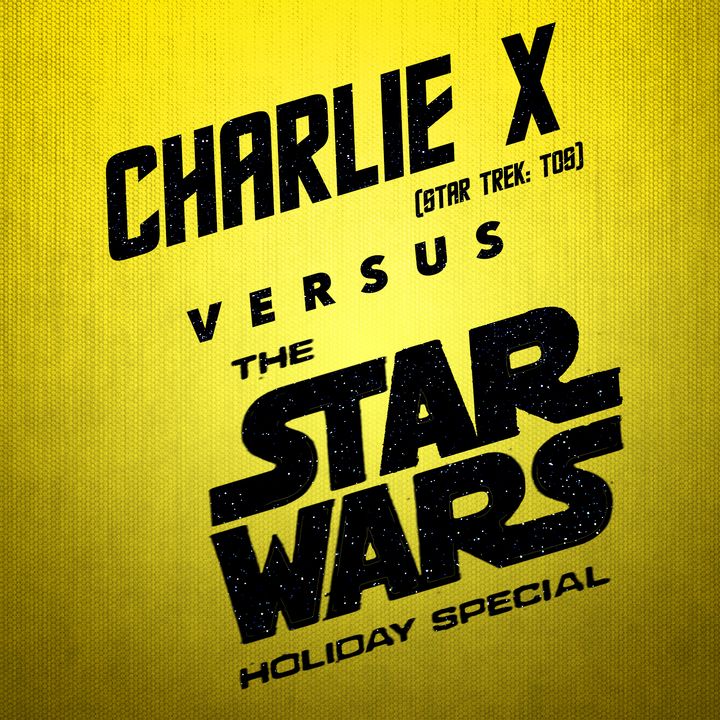 The Star Wars Holiday Special vs. Charlie X