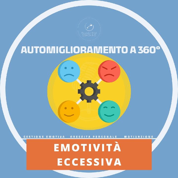 Ep 23 -Emotività eccessiva- Gestione emotiva e crescita personale - Motivazionale Automiglioramento a 360°