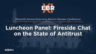 Luncheon Panel: Fireside Chat on the State of Antitrust