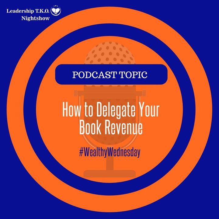 Wealth Wednesday - How to Delegate Your Book Revenue | Lakeisha McKnight