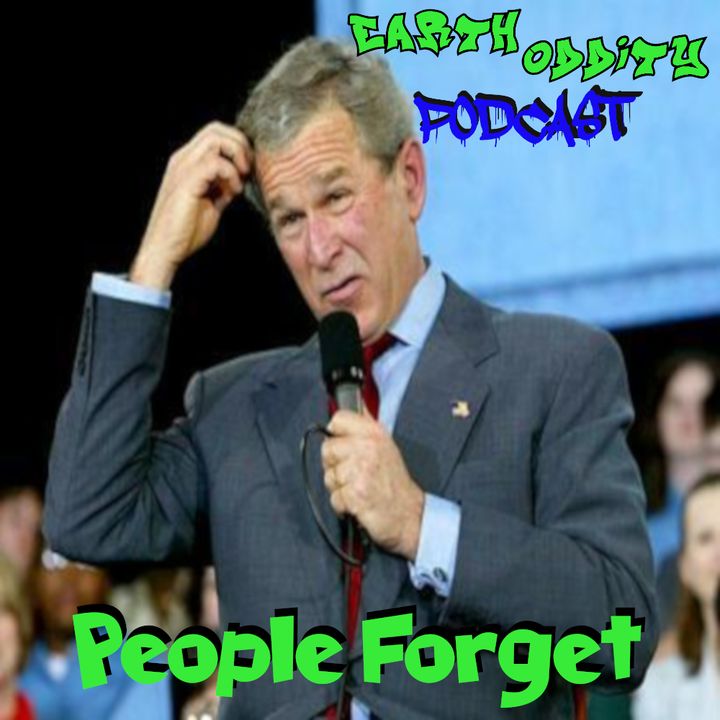 Earth Oddity 151: People Forget