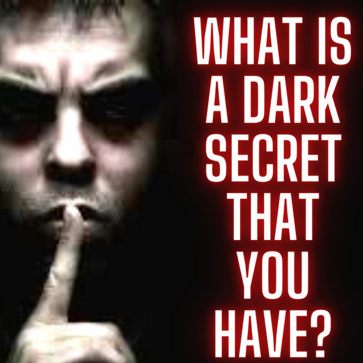 What Is a Dark Secret That You Have?