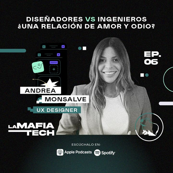 EP 6. Andrea Monsalve, Ux designer  - Diseñadores vs ingenieros ¿una relación de amor y odio?