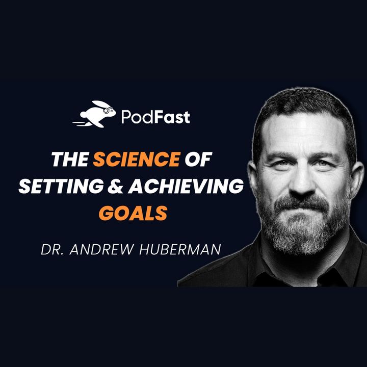 The Science of Setting & Achieving Goals | Huberman Lab Podcast | Summary