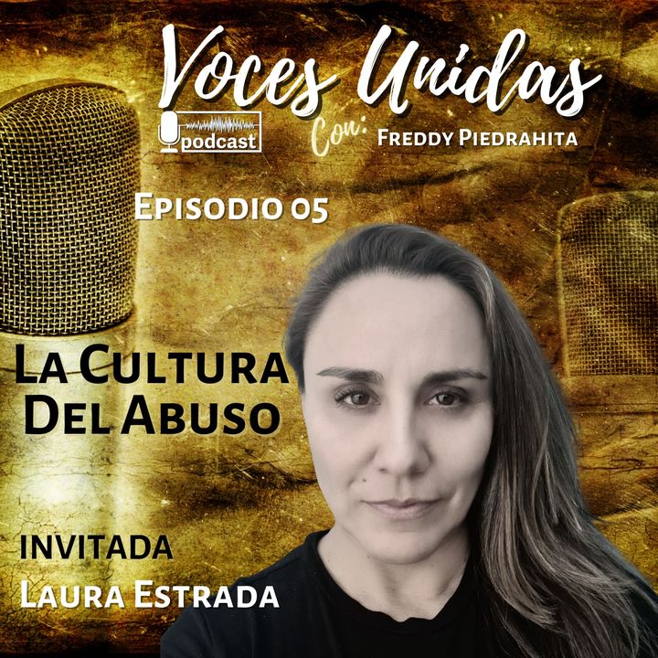 La Cultura del Abuso - Laura Estrada (EP05)