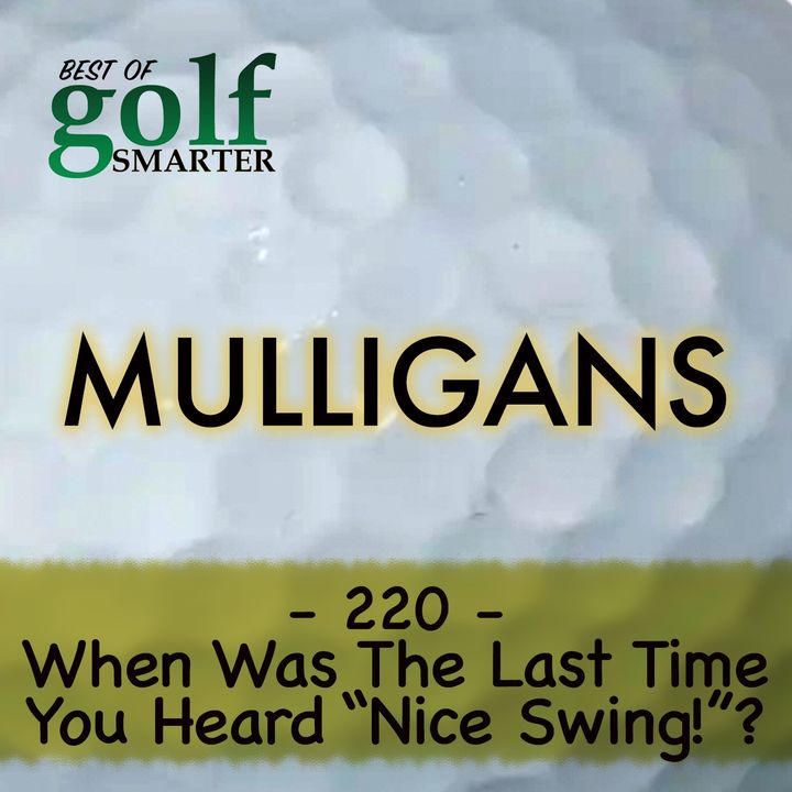 When Was The Last Time You Heard "Nice Swing!"? Pt2 with John Novasel  |  #220
