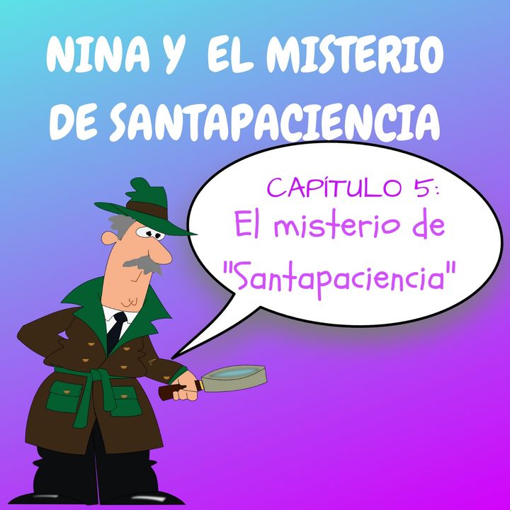 5. El misterio de Santapaciencia. Nina y el misterio de Santapaciencia