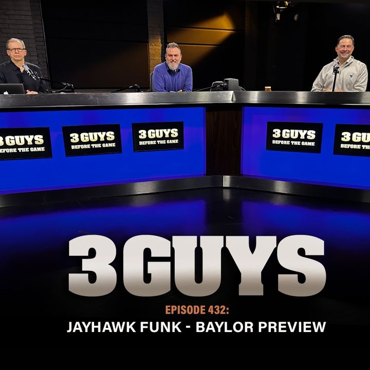 Three Guys Before The Game - Jayhawk Funk - Baylor Preview (Episode 432)