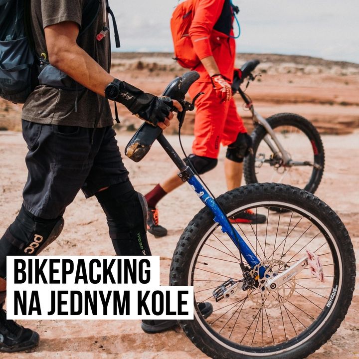 Bikepacking na jednym kole [S03E04]