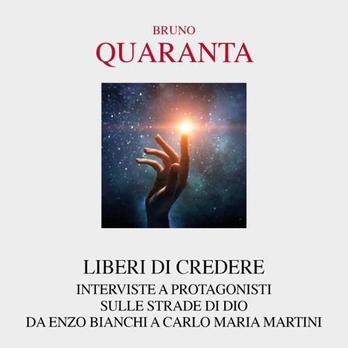 Bruno Quaranta "Liberi di credere"