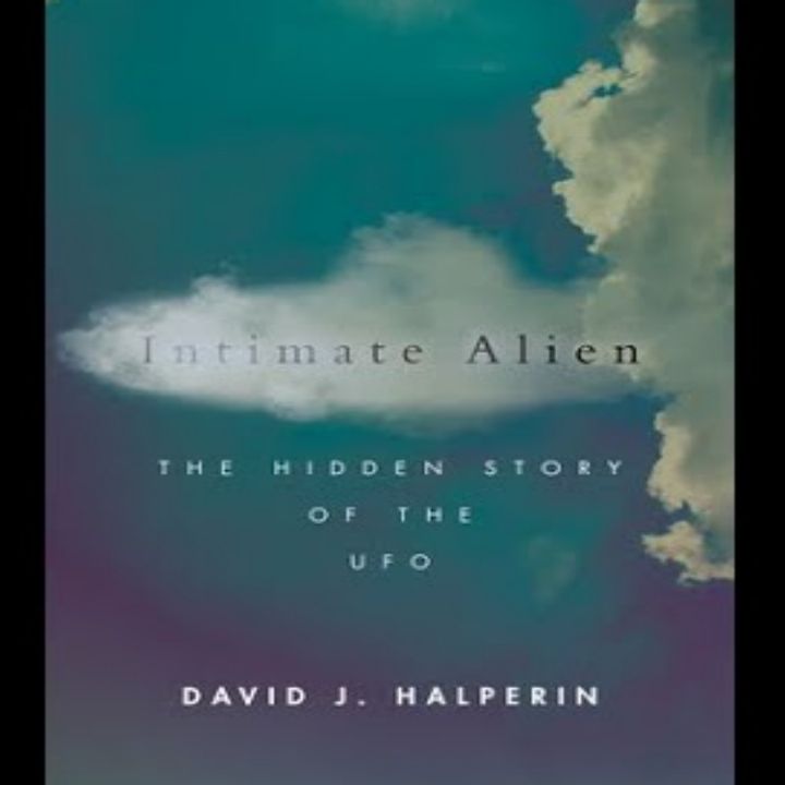Intimate Alien, the hidden story of the ufo, with author David J. Halperin