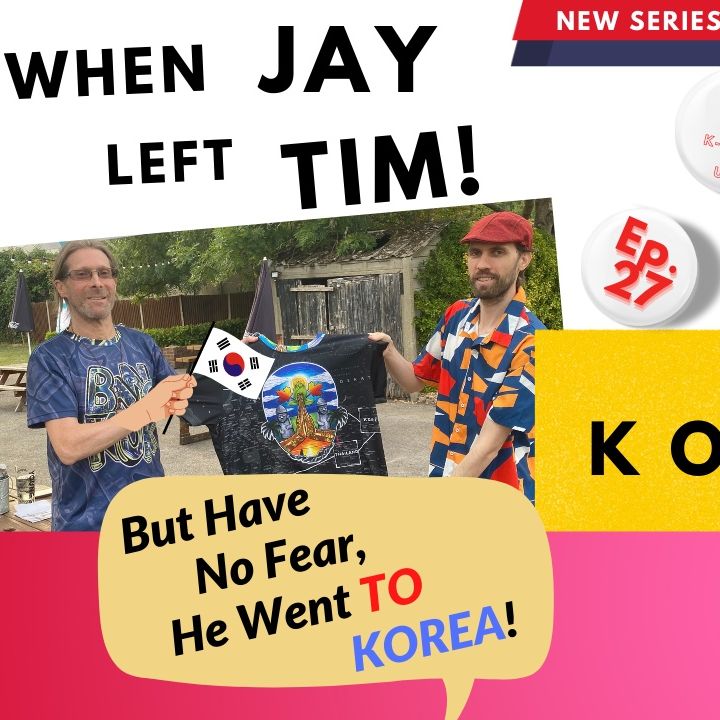 Ep 27 [S2]: Jay Left Tim (For Korea!); It Had Been An 'Emotional' Year + A 'KOREAN' GIFT!