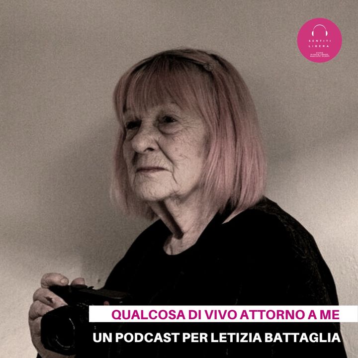 “Qualcosa di vivo attorno a me”. Un podcast per Letizia Battaglia