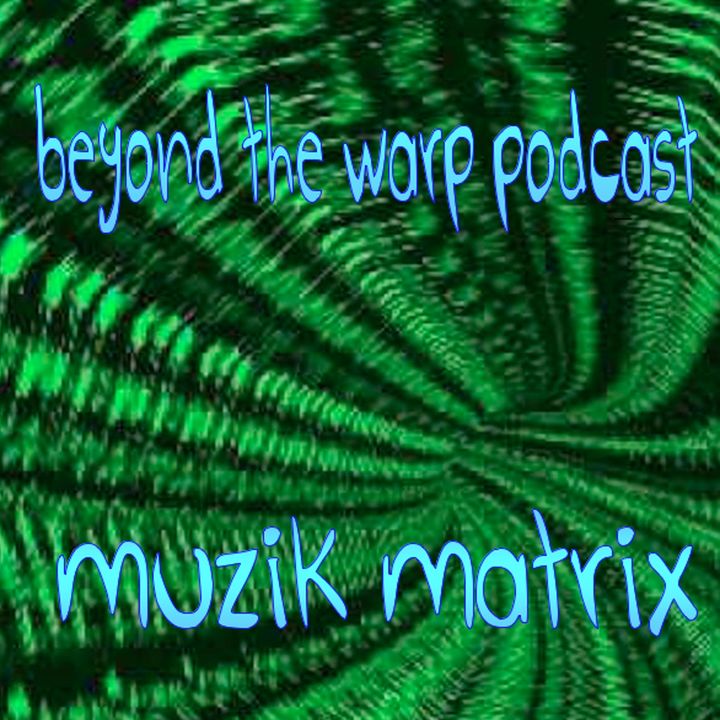 beyond the warp podcast-muzik matrix