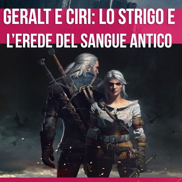 La Mitologia in The Witcher - Geralt e Ciri: Lo Strigo e l'Erede del Sangue Antico