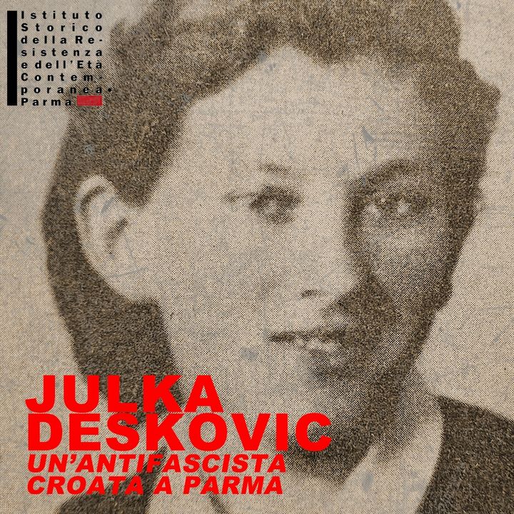 4. Julka Deskovic. Un'antifascista croata a Parma