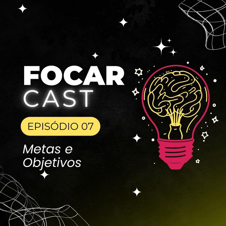 FocarCast | Episódio #07: Metas e Objetivos