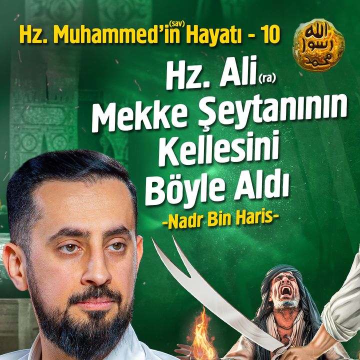 Hz. Muhammed'in (asm) Hayatı - Nadr b. Haris - Ukbe b. Ebi Muayt - Bölüm 10 | Mehmet Yıldız