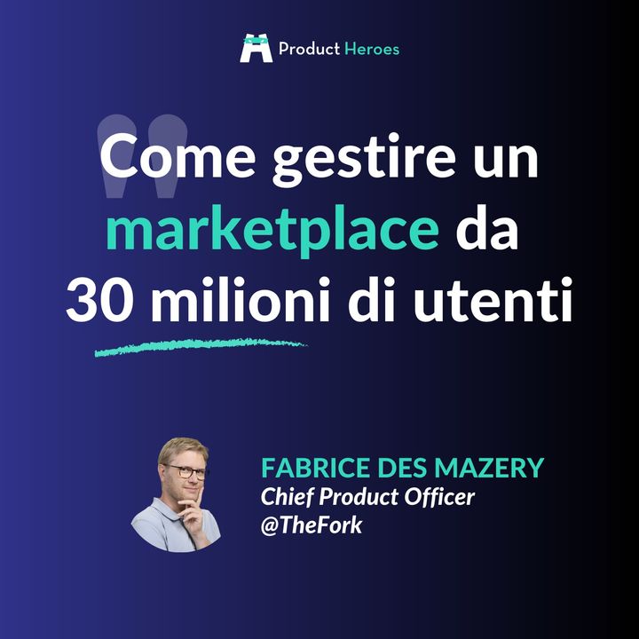 Come gestire un marketplace da 30 milioni di utenti. Con Fabrice Des Mazery, Chief Product Officer @TheFork [ENG]