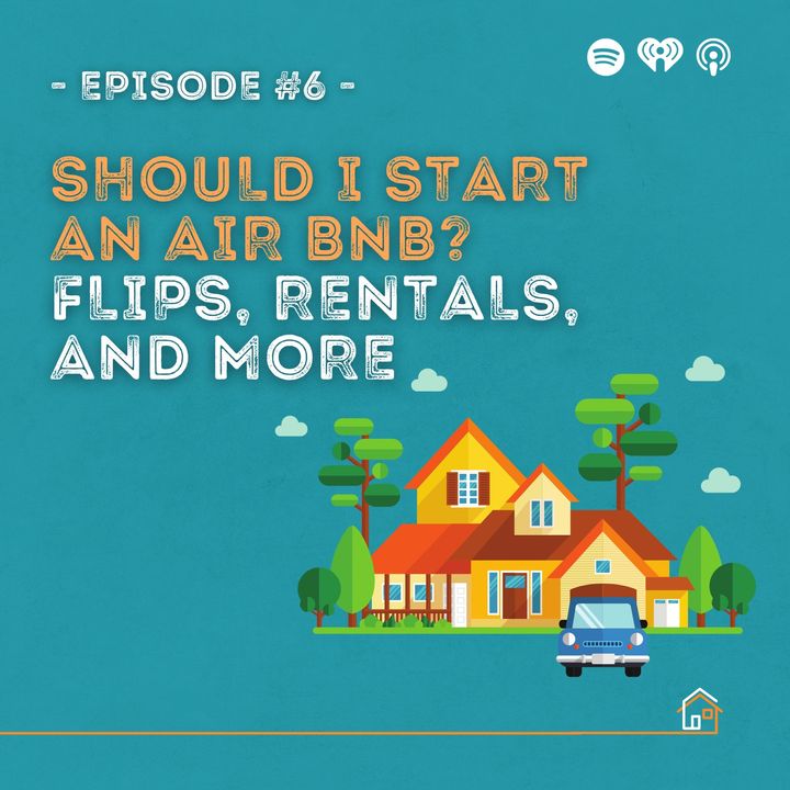 6: Should I Start an Air BnB? Flips, Rentals, and More