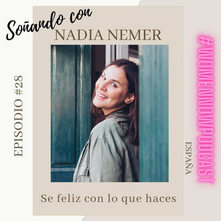 Ep. #28 Nadia Nemer - Se feliz con lo que haces