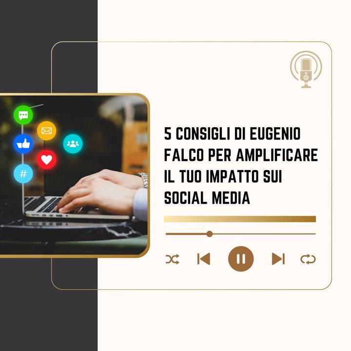 5 consigli di Eugenio Falco per amplificare il tuo impatto sui social media