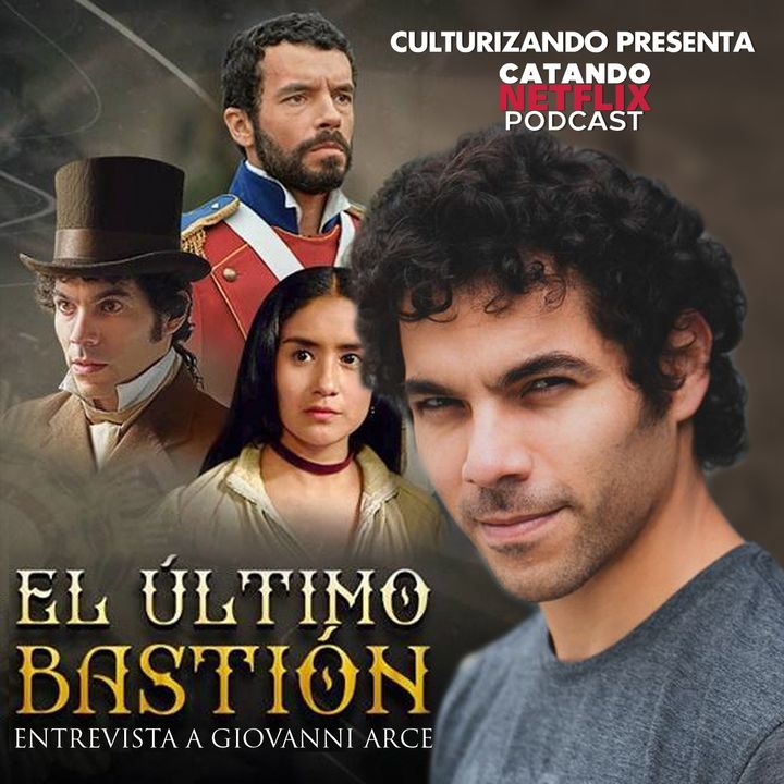 El Último Bastión, entrevista con Giovanni Arce • Catando Netflix • Series y Películas