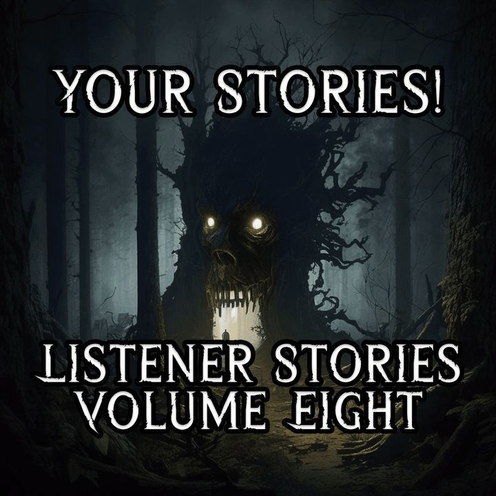 YOUR STORIES! Listener Stories Vol. 8