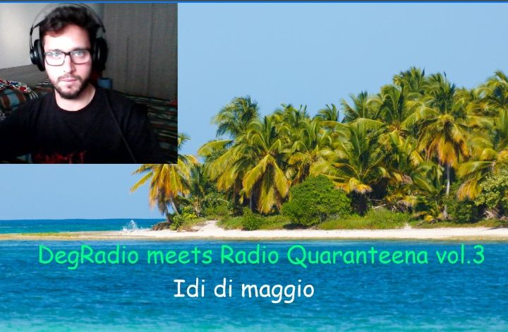 Idi di Maggio - DegRadio meets Radio Quaranteena vol 3