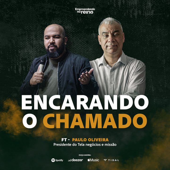 Encarando o CHAMADO com Paulo Oliveira do  @TelaNegocioseMissoes  | Empreendendo no Reino EP 155