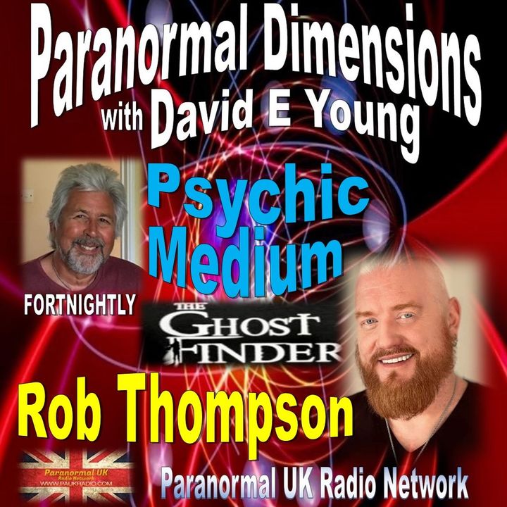 Paranormal Dimensions - Rob Thompson: Psychic Medium & Ghost Finder