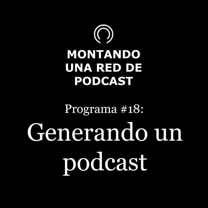 Generando un podcast para nuestra red | Montando una Red de Podcast #18