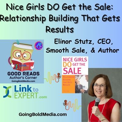 Nice Girls DO Get the Sale Relationship Building That Gets Results - Author, Elinor Stutz