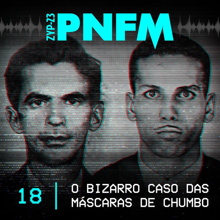 PNFM - EP018 - O Bizarro Caso das Máscaras de Chumbo