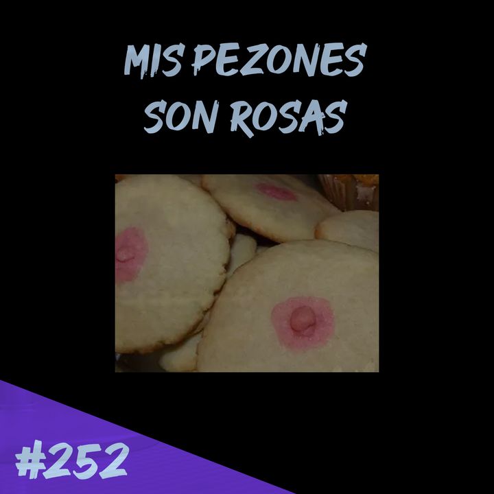Episodio 252 - Mis Pezones Son Rosas