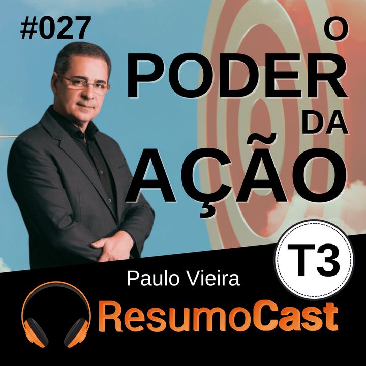 T3#027 O poder da ação | Paulo Vieira