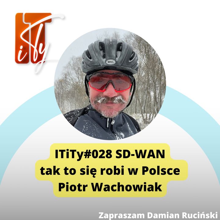 028#ITiTy SD-WAN, tak to się robi w Polsce - Piotr Wachowiak