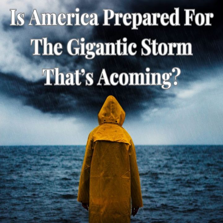 Is America Prepared For The Gigantic Storm That’s Acoming?