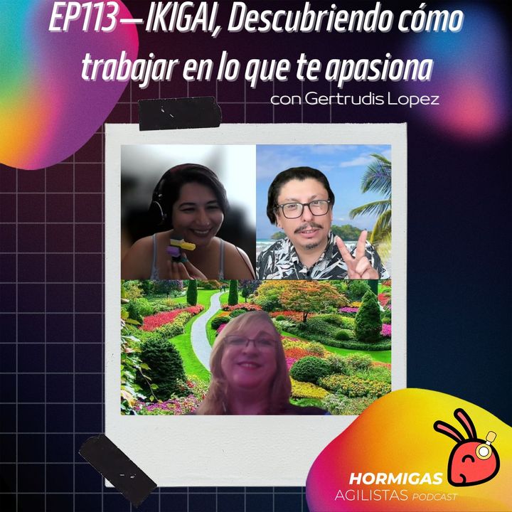 EP113 - IKIGAI, Descubriendo cómo trabajar en lo que te apasiona, con Gertrudis Lopez