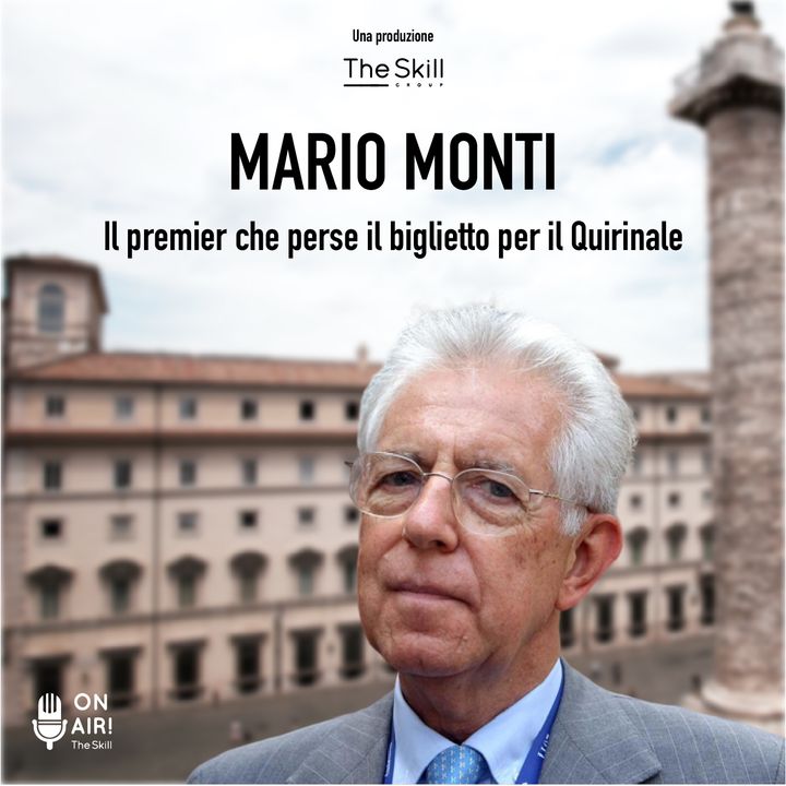 Ep. 6 - Mario Monti, il premier che perse il biglietto per il Quirinale. A cura di Mario Nanni